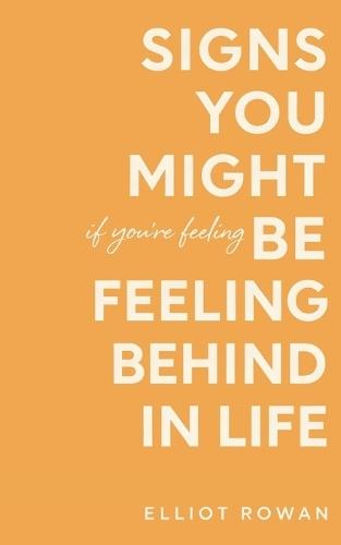 Signs You Might Be Feeling Behind in Life: A Gentle, Reassuring Book for When You Feel Late, Stuck, or Not Where You ""Should"" Be - Comforting Signs for Overthinking, Comparison, and Quiet Burnout