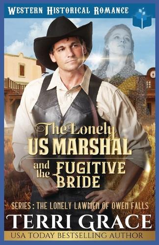The Lonely US Marshal and The Fugitive Bride: Historical Western Romance