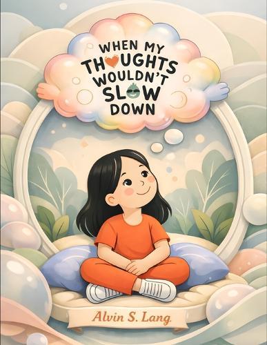 When My Thoughts Wouldn't Slow Down: A Story for Kids 5-9 Years Old with ADHD, Anxiety, and Racing Minds