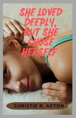 She Loved Deeply, But She Chose Herself: A Healing Guide for Women Who Loved Without Being Loved Back and Chose Themselves Without Guilt