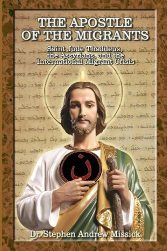The Apostle of the Migrants: Saint Jude Thaddeus, the Assyrians, and the International Migrant Crisis