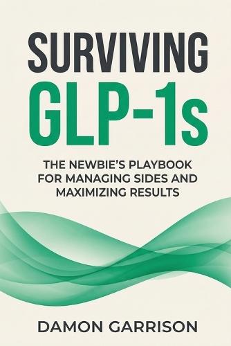 Surviving GLP-1s: The Newbies Playbook for Managing Sides and Maximizing Results