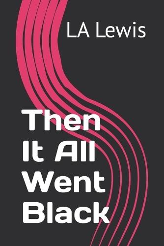 Then It All Went Black