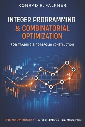 Integer Programming & Combinatorial Optimization for Trading & Portfolio Construction: Discrete Allocation, Execution Scheduling, and Constraint-Driven Risk