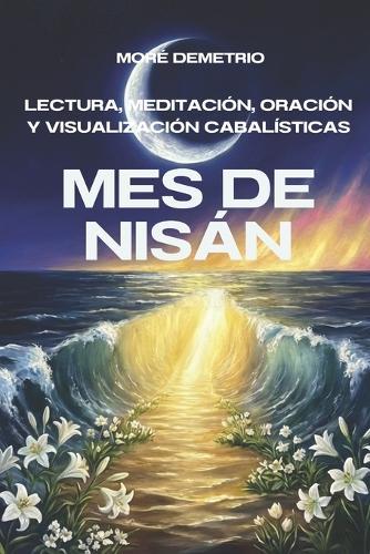 Mes de Nisán: Lectura, Meditación, Oración y Visualización Cabalísticas