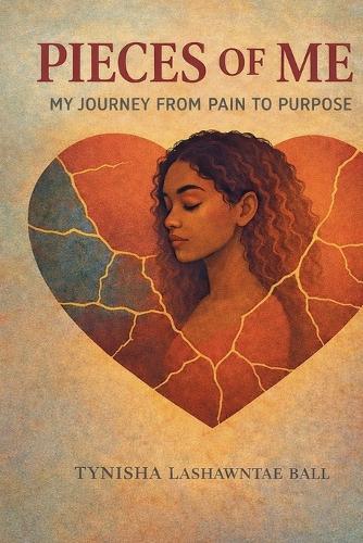 Pieces of Me: My Journey from Pain to Purpose