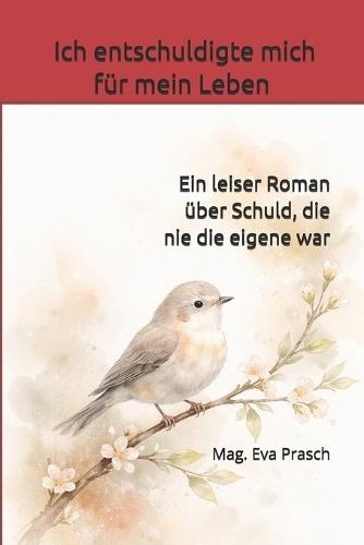 Ich entschuldigte mich für mein Leben: Ein leiser Roman über Schuld, die nie die eigene war