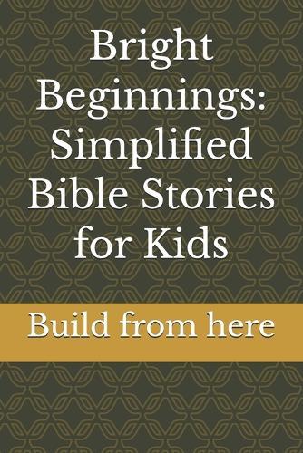 Bright Beginnings: Simplified Bible Stories for Kids