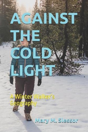Against the Cold Light: A Winter Walker's Geography
