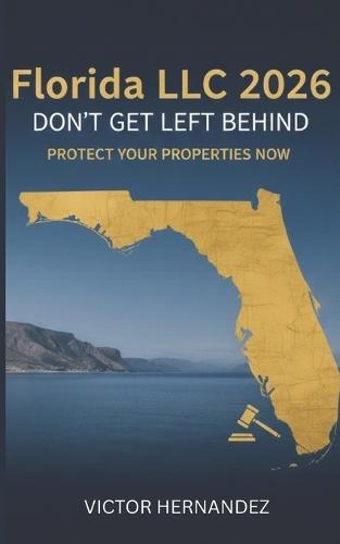 Florida LLC 2026: Don't Get Left Behind: Essential Guide to New Florida LLC Rules 2026: Protect Your Properties Now!