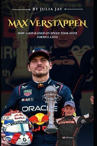 Max Verstappen: How A Kid Raised On Speed Took Over Formula One