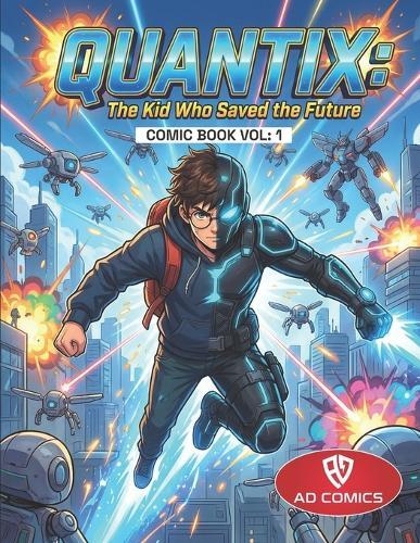 Quantix: The Kid Who Saved the Future: A Superhero Comic Adventure Full of Gadgets, Time Powers, and Kid Hero Action
