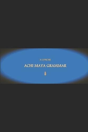 B'ajlom ii Nkotz'i'j Publications' A Concise Achi Maya Grammar