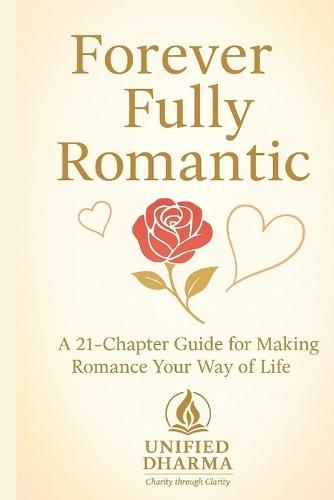 Forever Fully Romantic: A 21-Chapter Guide for Making Romance Your Way of Life