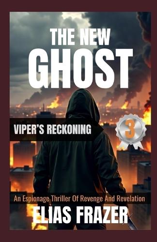 The New Ghost: VIPER'S RECKONING: An Espionage Thriller Of Revenge And Revelation (Book 3)