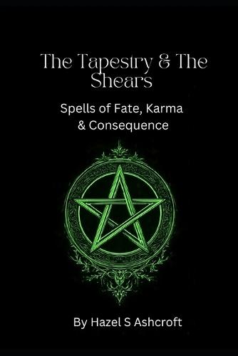 The Tapestry & The Shears: Spells of Fate, Karma & Consequence
