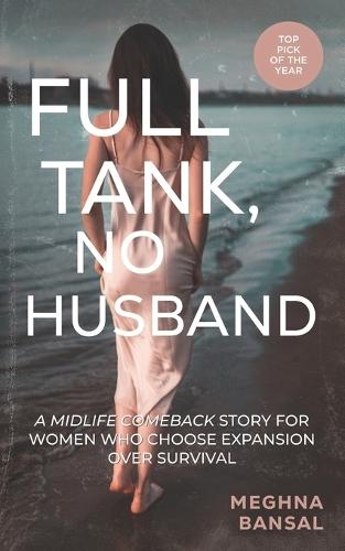 Full Tank, No Husband: A Midlife Comeback Story For Women Who Choose Expansion Over Survival