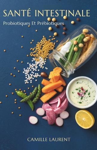 Santé Intestinale: Probiotiques Et Prébiotiques