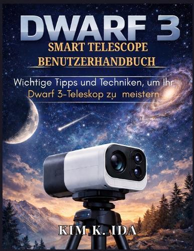 Dwarf 3 Smart Telescope Benutzerhandbuch: Wichtige Tipps und Techniken, um Ihr Dwarf 3-Teleskop zu meistern