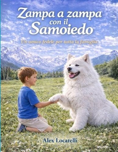 Zampa a Zampa con il Samoiedo: Una storia vera di amore, rinascita e fedeltà