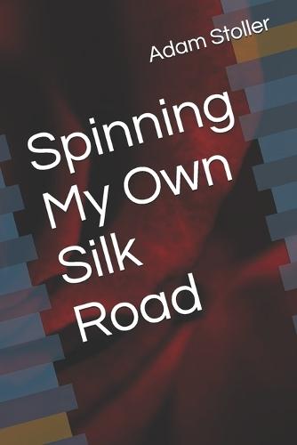 Spinning My Own Silk Road