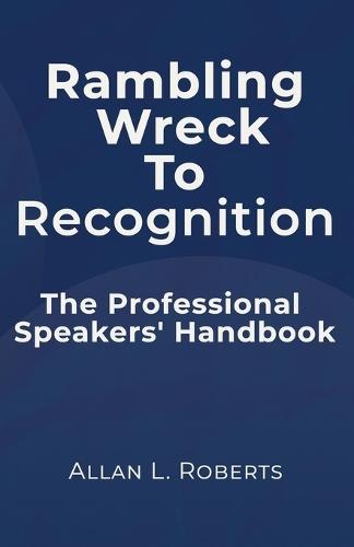Rambling Wreck to Recognition: The Professional Speakers' Handbook