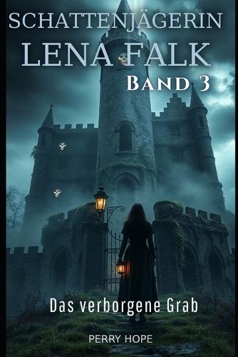 Das verborgene Grab (Schattenjägerin Lena Falk 3): Urban-Fantasy-Mystery in Europa - Der Schleier der Mythen