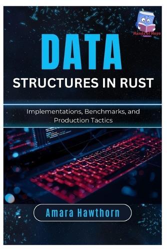 Data Structures in Rust: Implementations, Benchmarks, and Production Tactics
