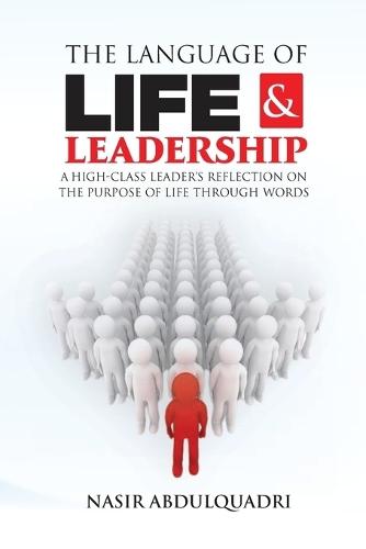 The Language of Life And Leadership: A High-class Leader's Reflection on the Purpose of Life through Words
