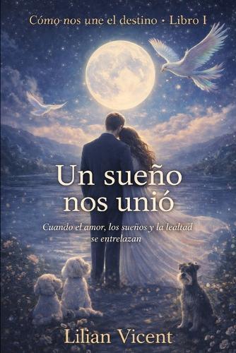 Un sueño nos unio: Cuando el amor, los sueños y la lealtad se entrelazan