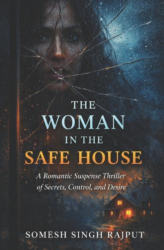 The Woman in the Safe House: A Romantic Suspense Thriller of Secrets, Control, and Desire