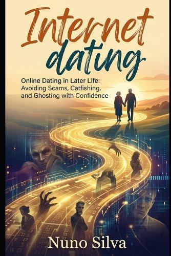 Seniors Safe and Sound: Online Dating in Later Life: Avoiding Scams, Catfishing, and Ghosting with Confidence