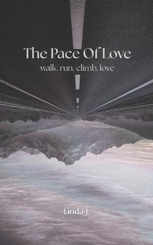 The Pace Of Love: walk. run. climb. love.