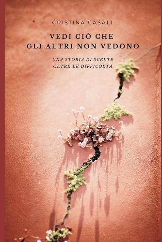 Vedi ciò che gli altri non vedono: Una storia di scelte oltre le difficoltà