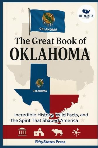 The Great Book of Oklahoma: Incredible History, Wild Facts, and the Spirit That Shaped America
