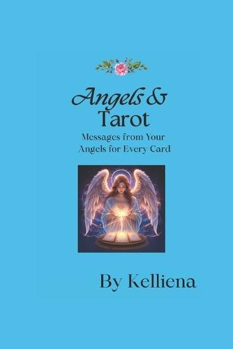 Angels & Tarot: Messages from Your Angels for Every Card: Divine Guidance for Love, Career, and Everyday Life