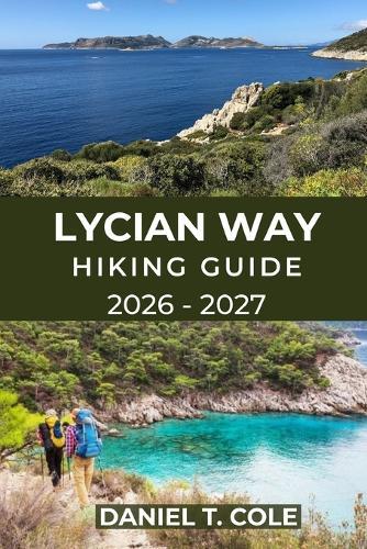 Lycian Way Hiking Guide 2026 - 2027: Ancient Ruins, Coastal Trails, and Mountain Passes Along Turkey's Legendary Long-Distance Route