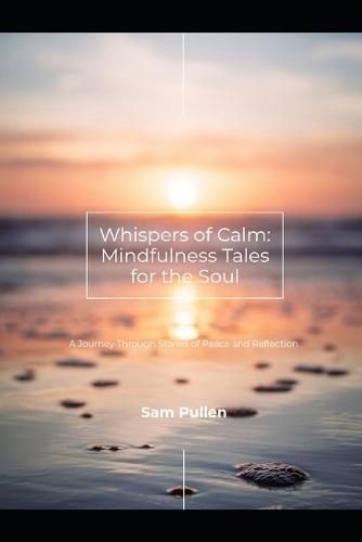 Whispers Of Calm: Mindfulness Tales for the Soul