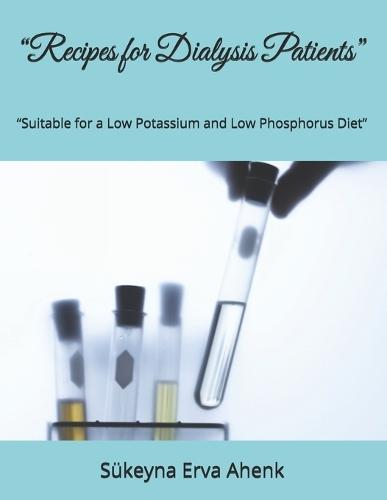""Recipes for Dialysis Patients"": ""Suitable for a Low Potassium and Low Phosphorus Diet""