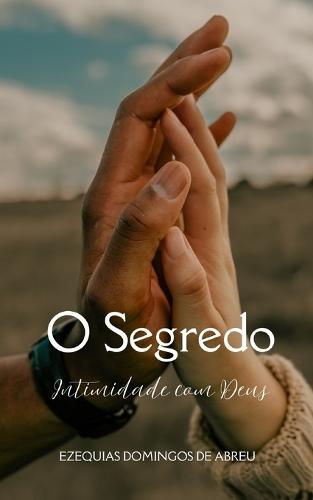 O Segredo: Intimidade com Deus