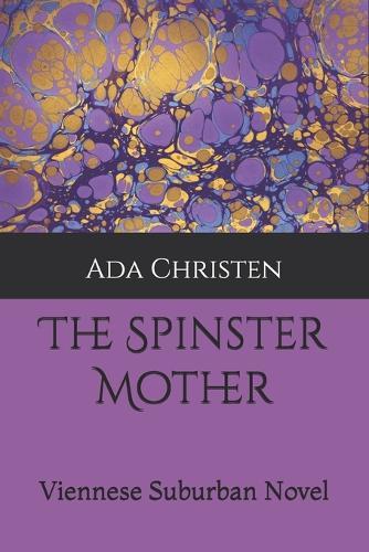 The Spinster Mother: Viennese Suburban Novel