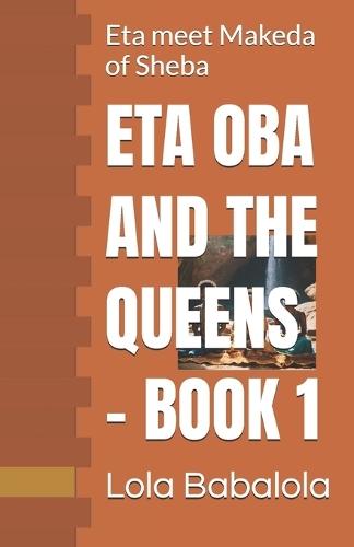 Eta Oba and the Queens 1: Eta meet Makeda of Sheba