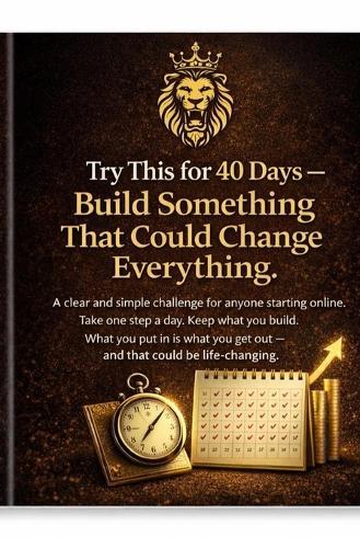 Try This for 40 Days - Build Something That Could Change Everything: A step-by-step starter plan for beginners who want to build online. What you put in is what you'll get out.