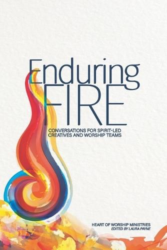 Enduring Fire: Conversations for Spirit-Led Creatives and Worship Teams