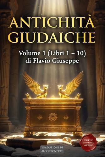 Antichità Giudaiche Volume 1 (Libri 1 - 10): Edizione in Italiano Moderno - Dalla Creazione alla Cattività Babilonese