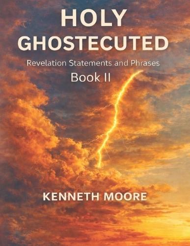 Holy Ghostecuted Book II: Revelation statements and Phrases
