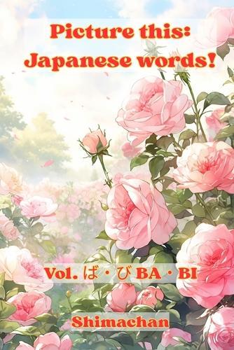 Picture this: Japanese words! Vol. ば・び BA・BI: For Absolute Beginners: A Visual Guide to Japanese Pronunciation & Pitch Accent