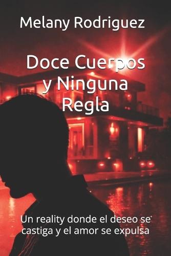 Doce Cuerpos y Ninguna Regla: Un reality donde el deseo se castiga y el amor se expulsa