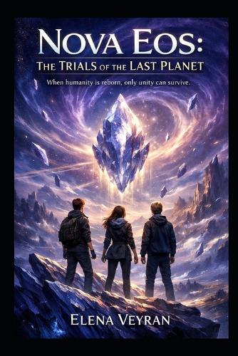 Nova Eos: Les Épreuves de la Dernière Planète: ""Quand l'humanité renaît, seule l'unité peut survivre.""