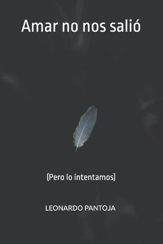 Amar no nos salió: (Pero lo intentamos)